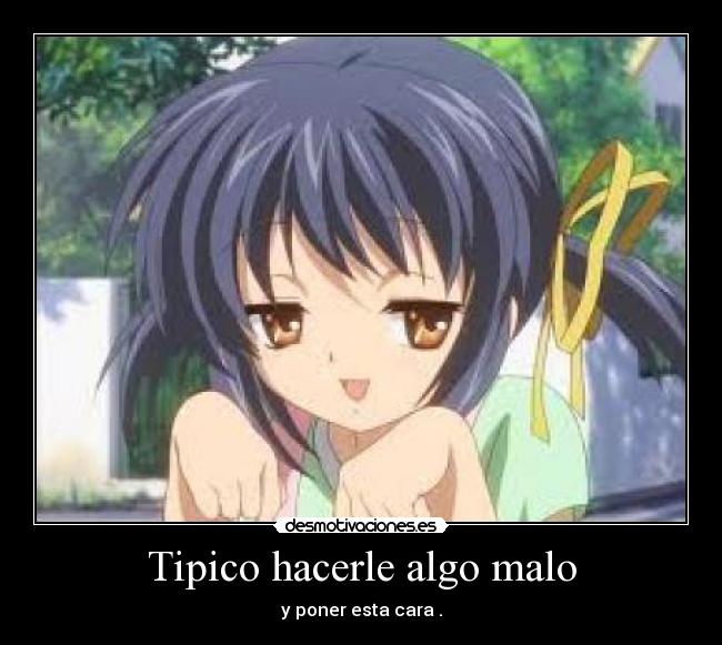 Tipico hacerle algo malo - 