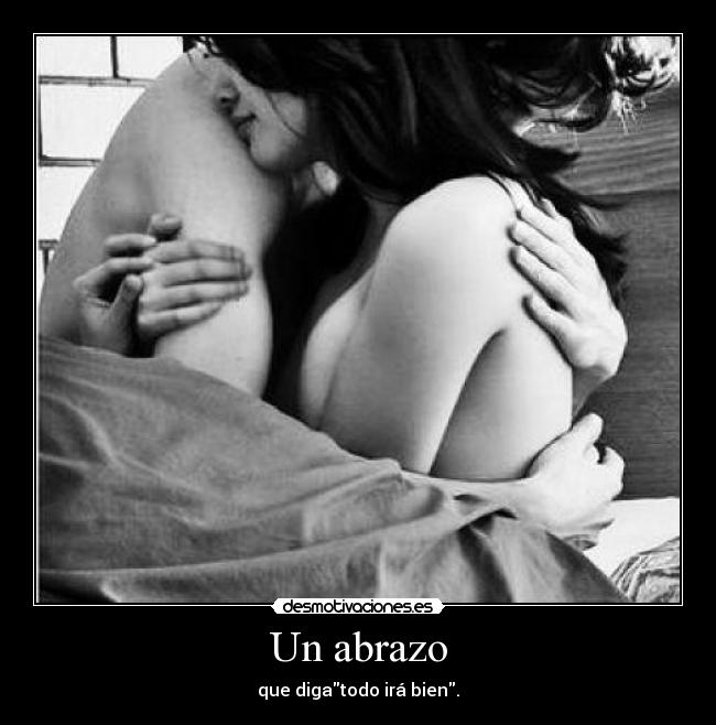 Un abrazo - que digatodo irá bien.