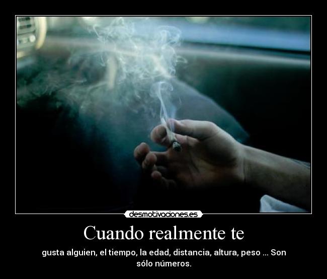 Cuando realmente te - gusta alguien, el tiempo, la edad, distancia, altura, peso ... Son sólo números.