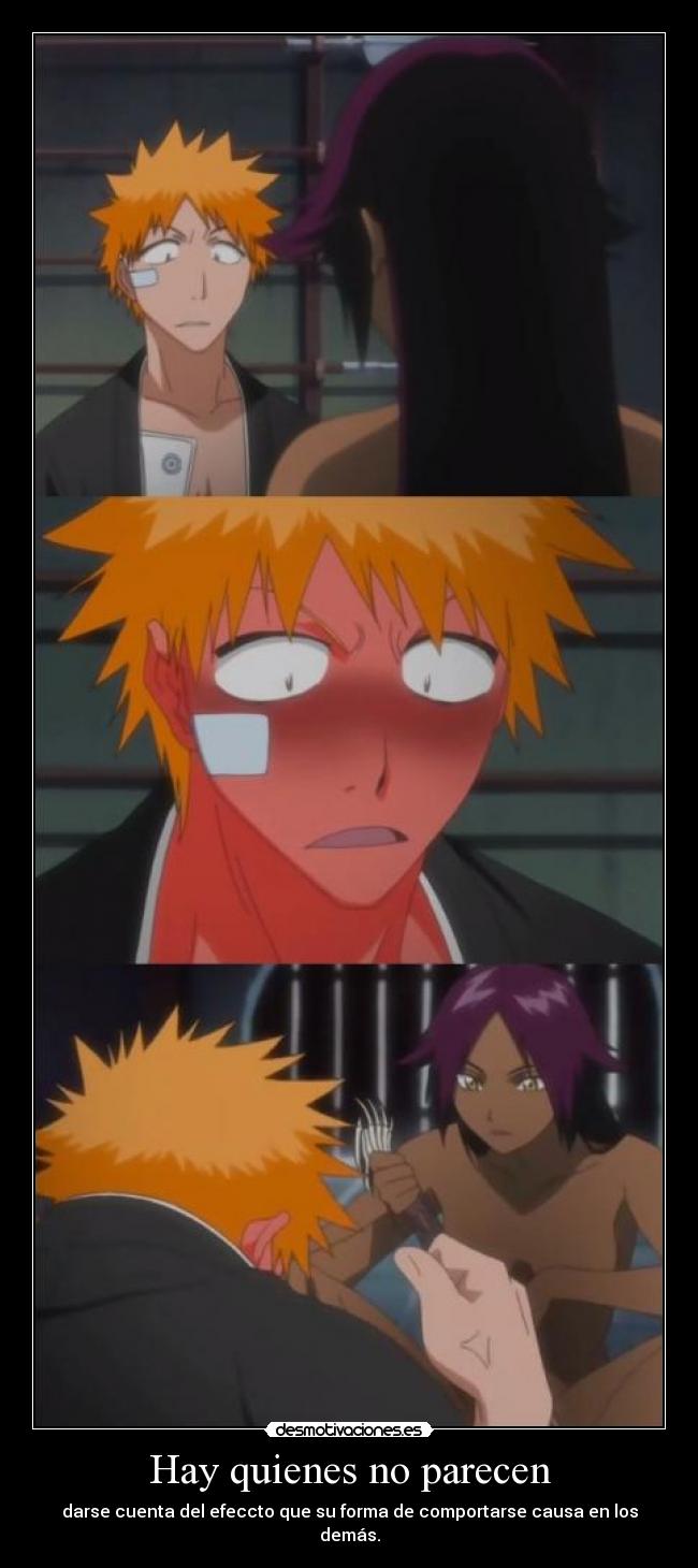 Hay quienes no parecen - darse cuenta del efeccto que su forma de comportarse causa en los demás.