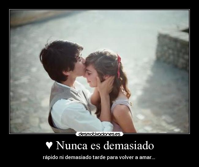 ♥ Nunca es demasiado - 