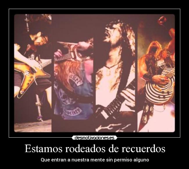 Estamos rodeados de recuerdos - Que entran a nuestra mente sin permiso alguno