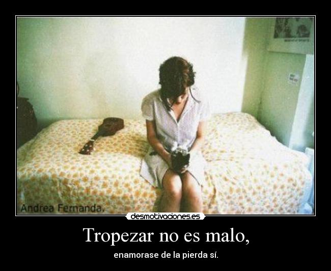 Tropezar no es malo, -