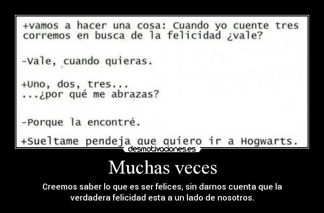 Muchas veces - Creemos saber lo que es ser felices, sin darnos cuenta que la
verdadera felicidad esta a un lado de nosotros.