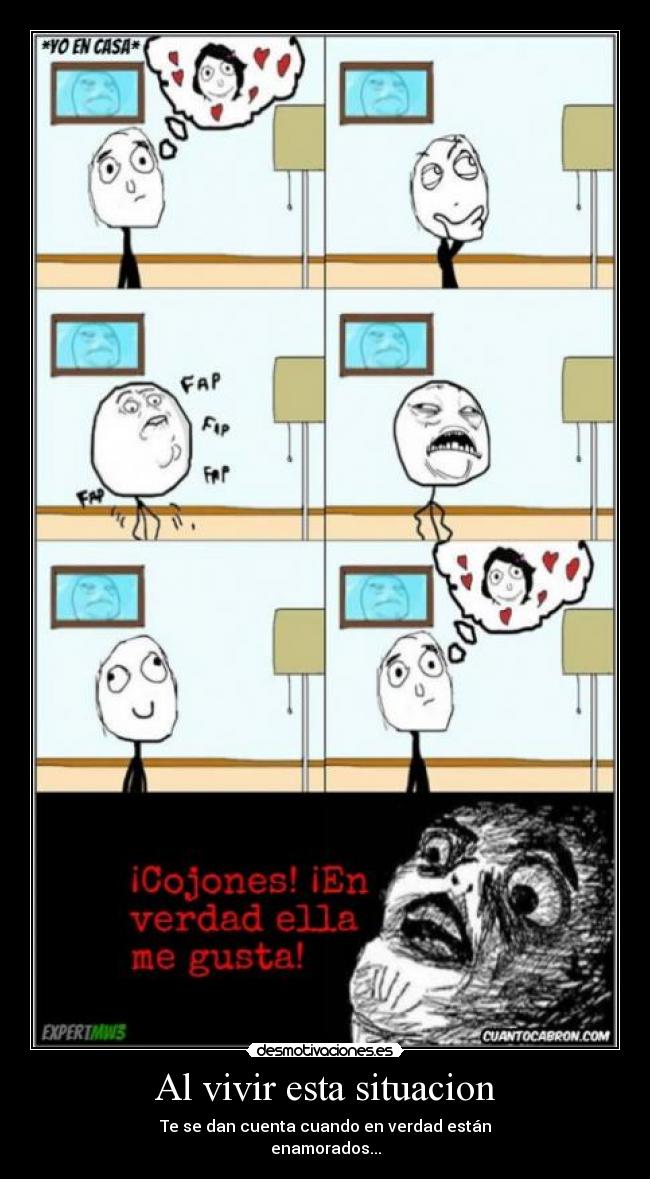 Al vivir esta situacion - Te se dan cuenta cuando en verdad están
enamorados...