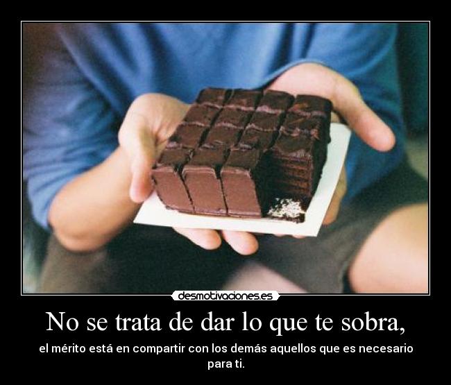 No se trata de dar lo que te sobra, -