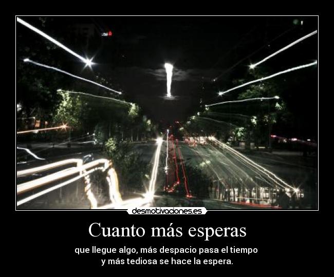 Cuanto más esperas -