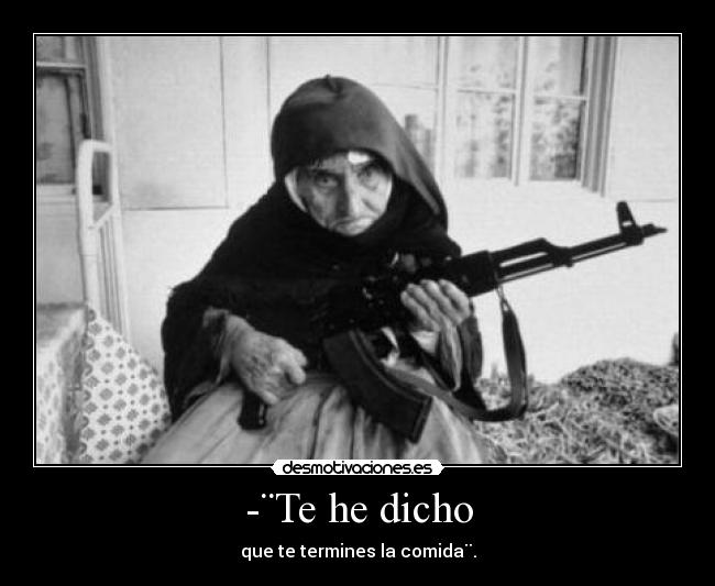 -¨Te he dicho -