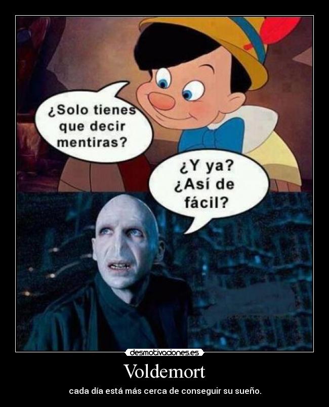 Voldemort - cada día está más cerca de conseguir su sueño.