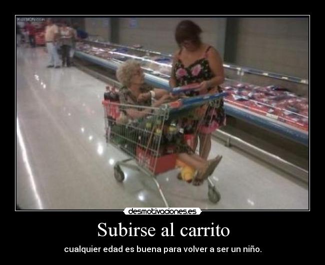 Subirse al carrito - cualquier edad es buena para volver a ser un niño.