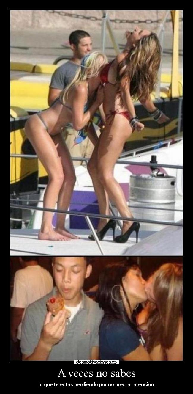 A veces no sabes - lo que te estás perdiendo por no prestar atención.