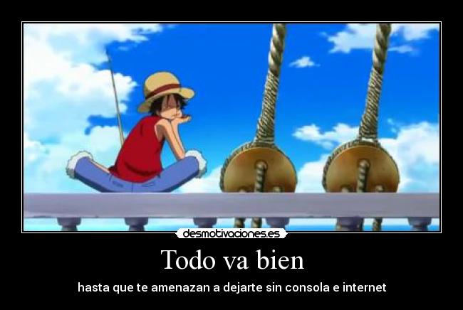 Todo va bien - hasta que te amenazan a dejarte sin consola e internet