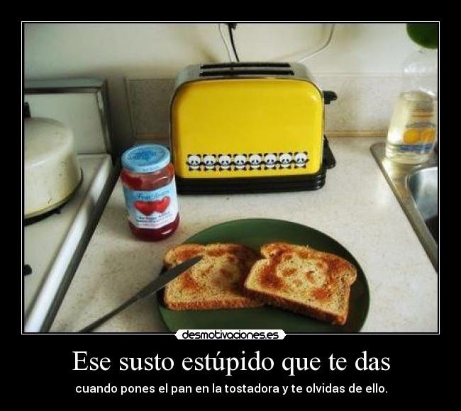 Ese susto estúpido que te das -