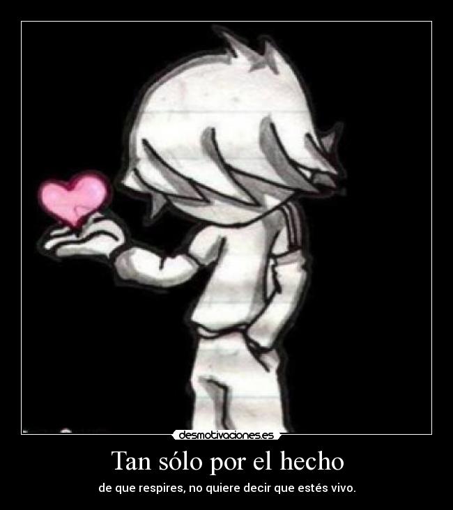 Tan sólo por el hecho - de que respires, no quiere decir que estés vivo.