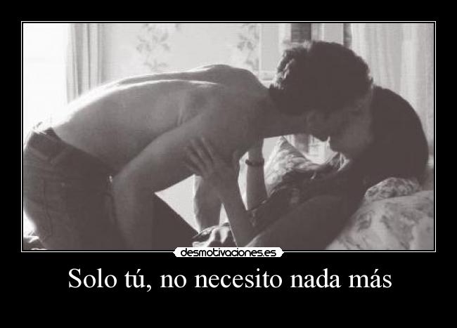 Solo tú, no necesito nada más - 