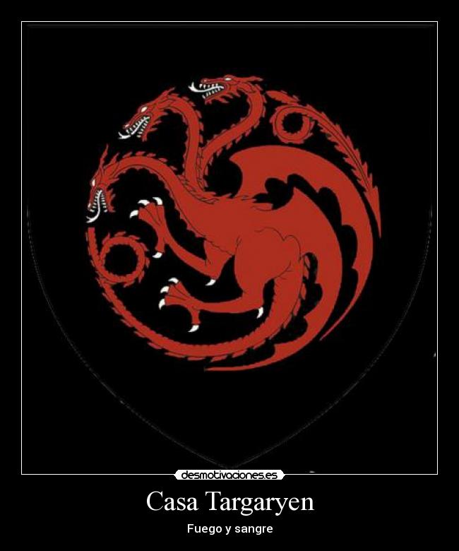 Casa Targaryen - Fuego y sangre
