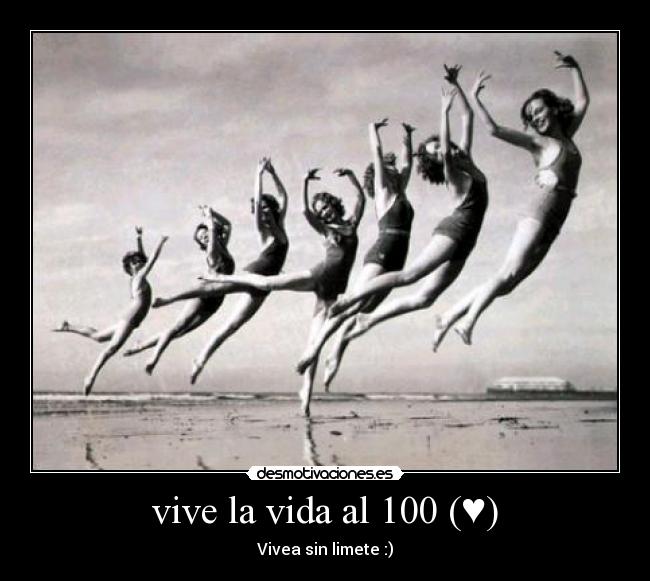 vive la vida al 100 (♥) - Vivea sin limete :)
