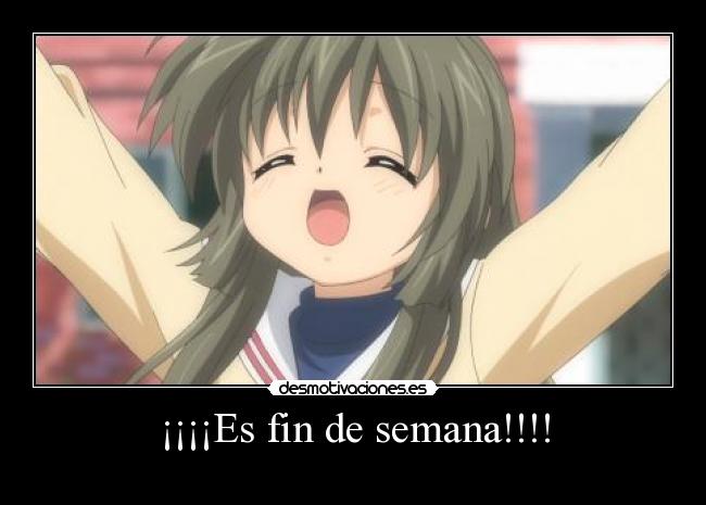 ¡¡¡¡Es fin de semana!!!! -