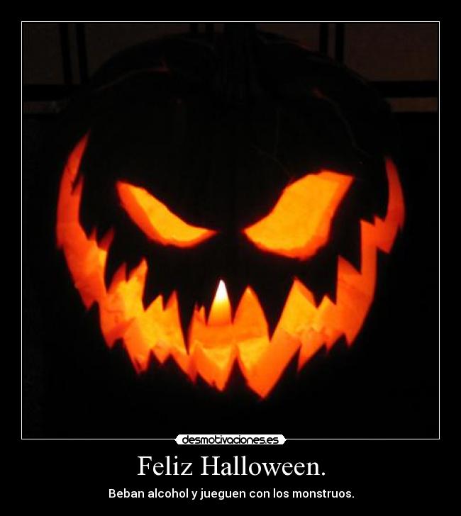 Feliz Halloween. - Beban alcohol y jueguen con los monstruos.