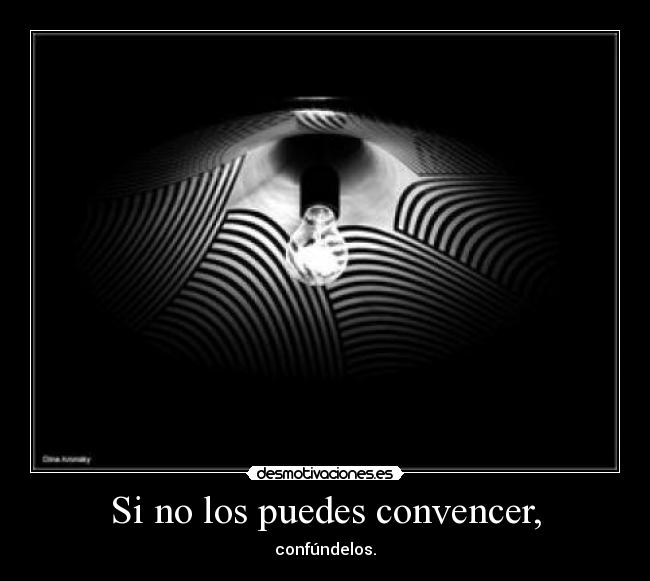 Si no los puedes convencer, -