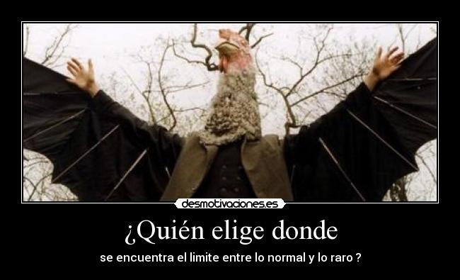 ¿Quién elige donde - se encuentra el limite entre lo normal y lo raro ?