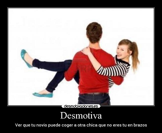 Desmotiva - Ver que tu novio puede coger a otra chica que no eres tu en brazos