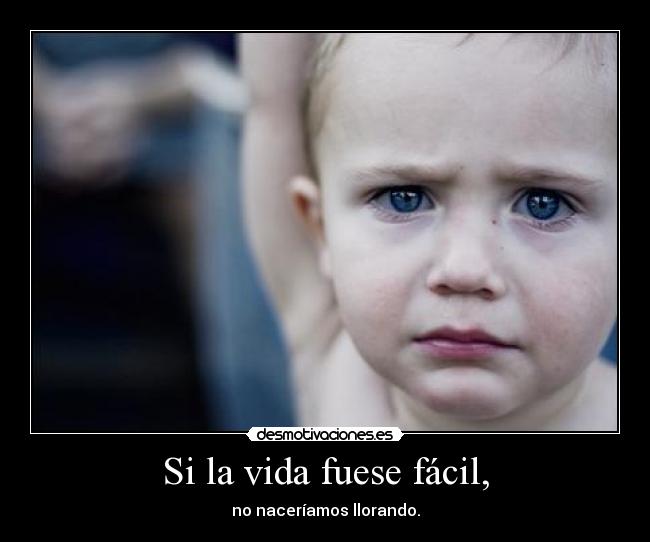 Si la vida fuese fácil, - 