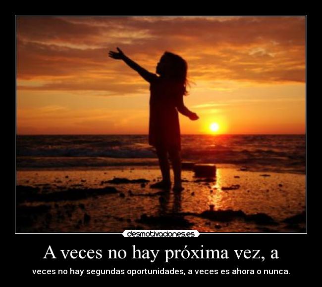 A veces no hay próxima vez, a - 