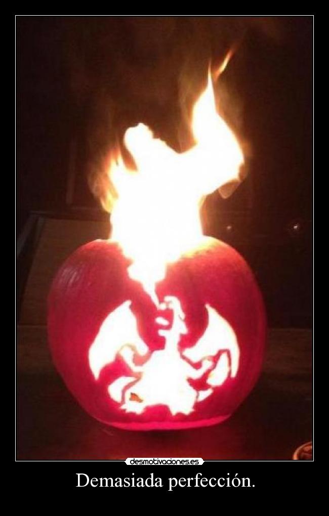 Demasiada perfección. -
