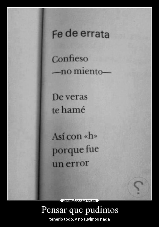 Pensar que pudimos - tenerlo todo, y no tuvimos nada