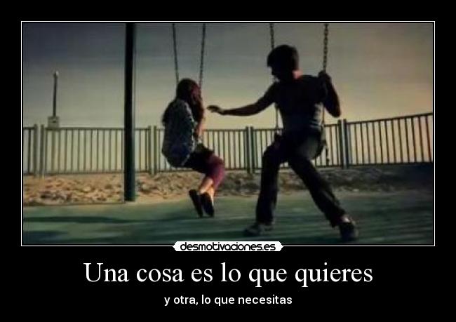 Una cosa es lo que quieres - y otra, lo que necesitas