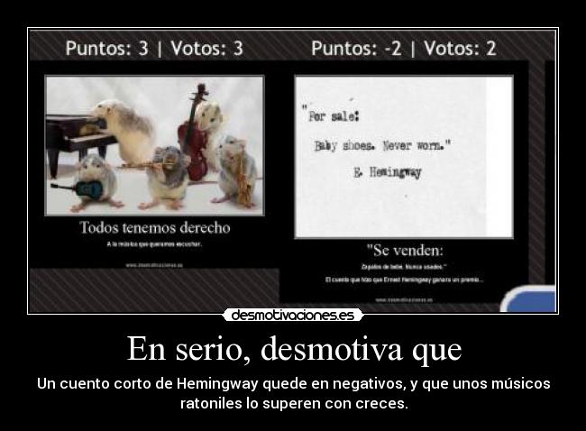 En serio, desmotiva que - Un cuento corto de Hemingway quede en negativos, y que unos músicos
ratoniles lo superen con creces.