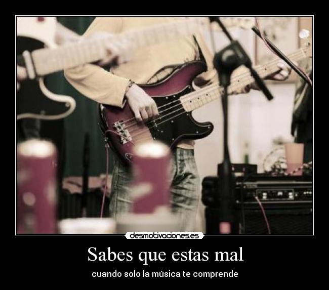 Sabes que estas mal -