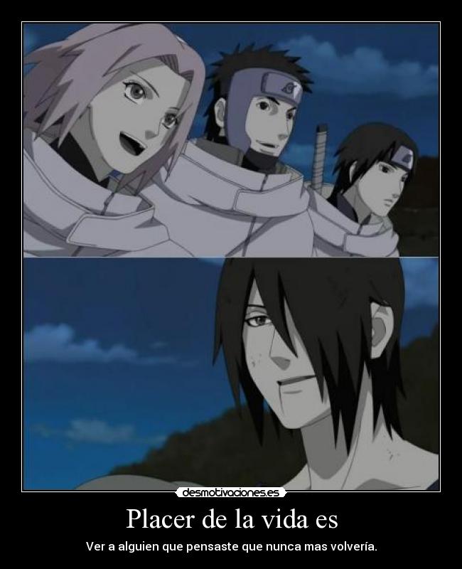 Placer de la vida es - Ver a alguien que pensaste que nunca mas volvería.