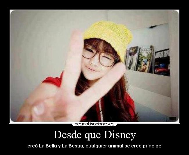 Desde que Disney - creó La Bella y La Bestia, cualquier animal se cree príncipe.