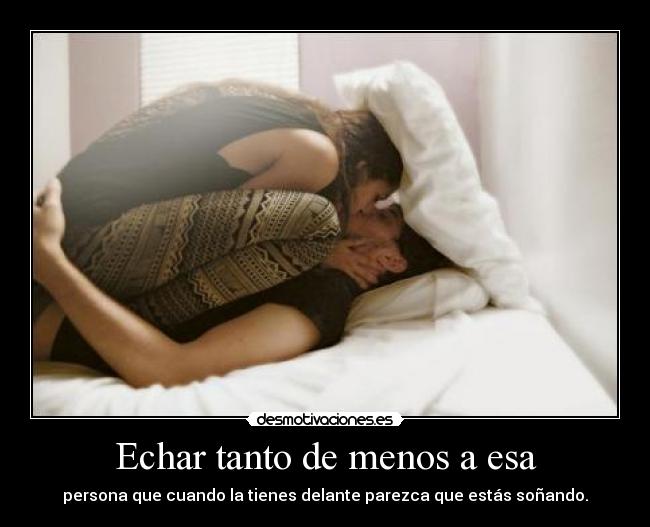 Echar tanto de menos a esa -