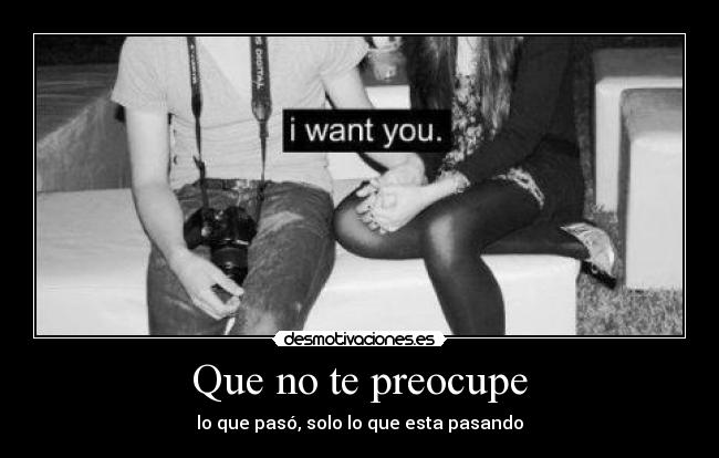 Que no te preocupe - lo que pasó, solo lo que esta pasando