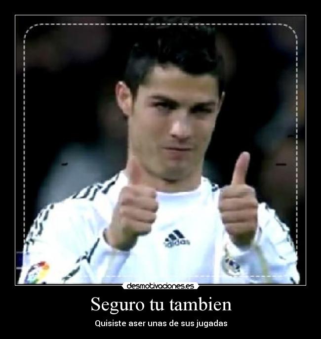 Seguro tu tambien - Quisiste aser unas de sus jugadas