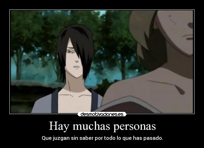 Hay muchas personas - Que juzgan sin saber por todo lo que has pasado.