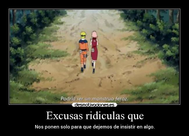 Excusas ridiculas que - Nos ponen solo para que dejemos de insistir en algo.
