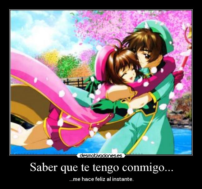 Saber que te tengo conmigo... - ...me hace feliz al instante.