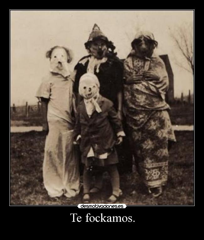 Te fockamos. -