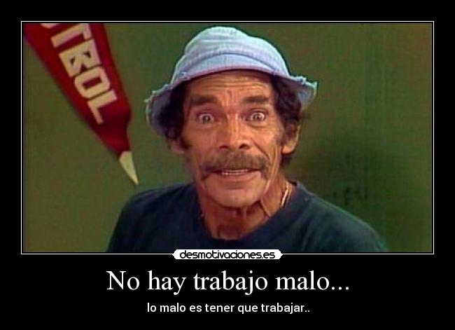 No hay trabajo malo... -