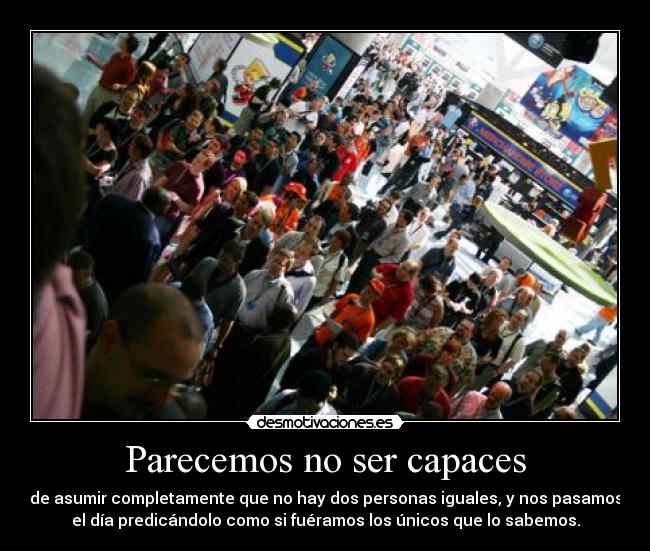 Parecemos no ser capaces -