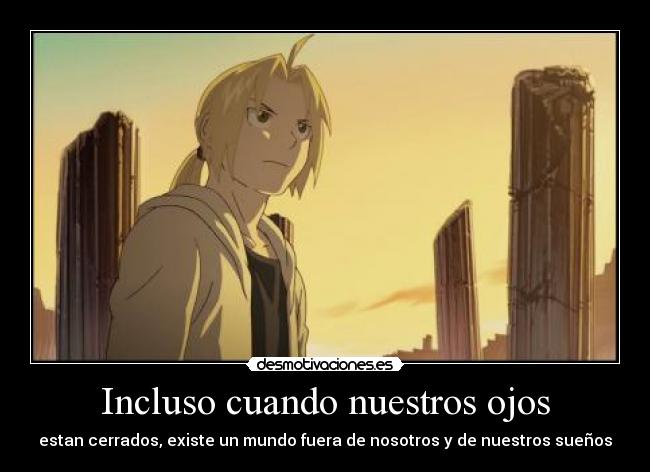 Incluso cuando nuestros ojos - estan cerrados, existe un mundo fuera de nosotros y de nuestros sueños