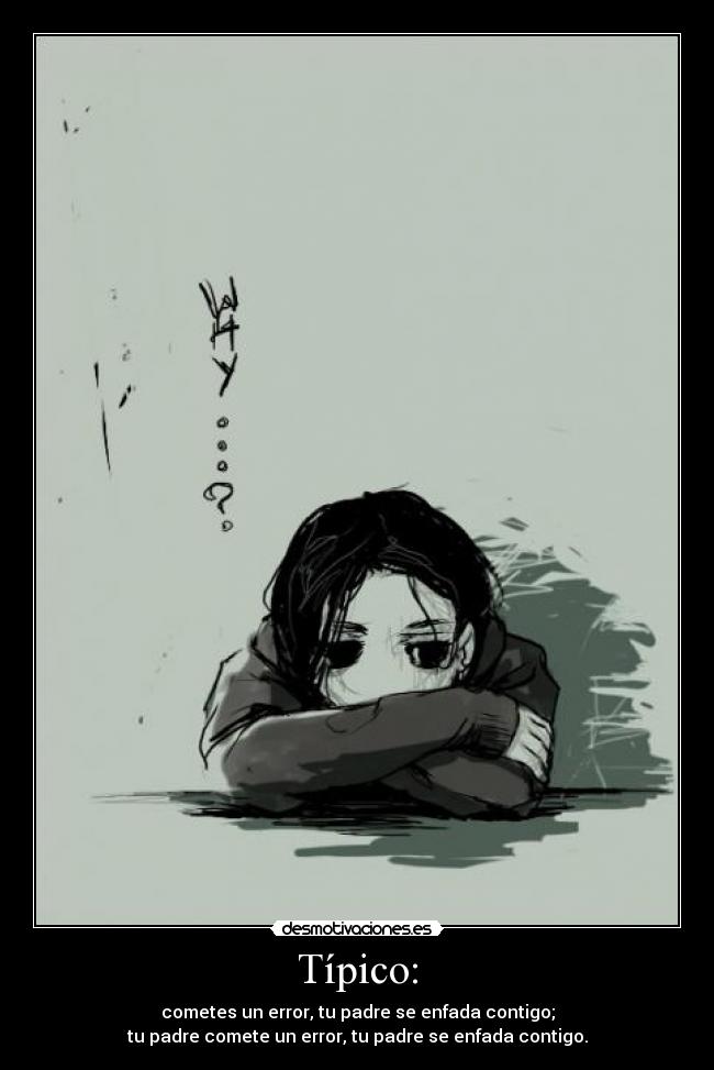 Típico: - cometes un error, tu padre se enfada contigo;
tu padre comete un error, tu padre se enfada contigo.