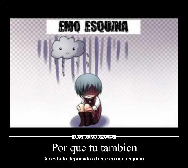 Por que tu tambien - As estado deprimido o triste en una esquina