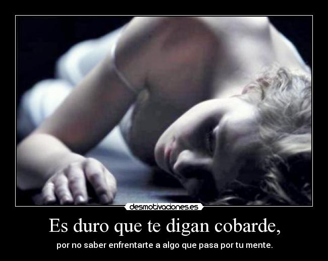 Es duro que te digan cobarde, - 