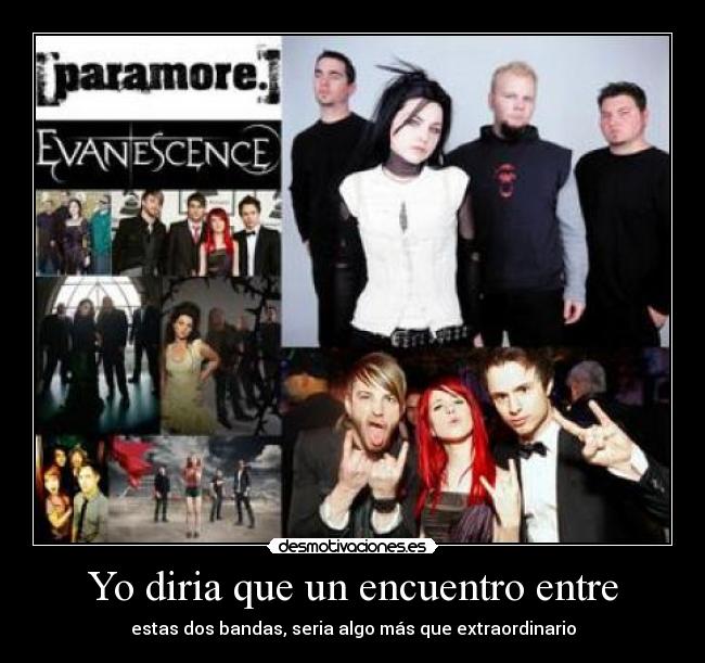 Yo diria que un encuentro entre - estas dos bandas, seria algo más que extraordinario