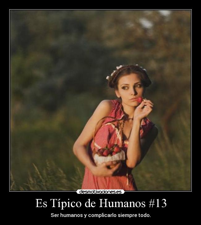 Es Típico de Humanos #13 - Ser humanos y complicarlo siempre todo.